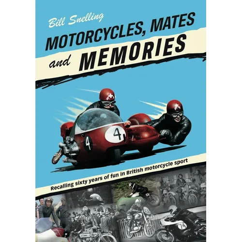 Motorcycles, Mates and Memories: Recalling Sixty Years of Fun in British Motorcycle Sport