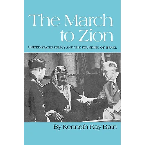 The March to Zion: United States Policy and the Founding of Israel