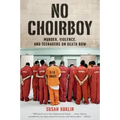 No Choirboy: Murder, Violence, and Teenagers on Death Row