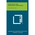 Concrete for Radiation Shielding: Compilation No. 1