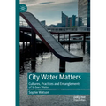 City Water Matters: Cultures, Practices and Entanglements of Urban Water