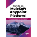 Hands-on MuleSoft Anypoint Platform Volume 3: Implement various connectors including Database, File, SOAP, Email, VM, JMS, AMQP, Scripting, SFTP, LDAP