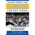 Tales from the St. Louis Blues Locker Room: A Collection of the Greatest Blues Stories Ever Told