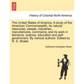 The United States of America. A study of the American Commonwealth, its natural resources, people, industries, manufactures, commerce, and its work in