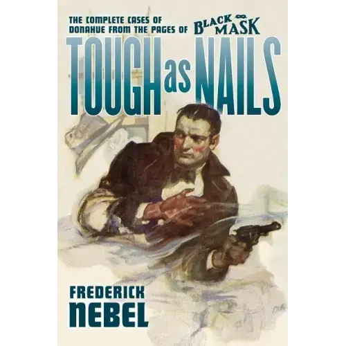 Tough as Nails: The Complete Cases of Donahue: from the Pages of Black Mask