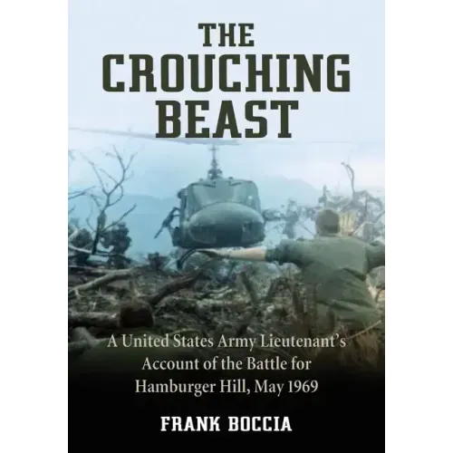 The Crouching Beast: A United States Army Lieutenant's Account of the Battle for Hamburger Hill, May 1969