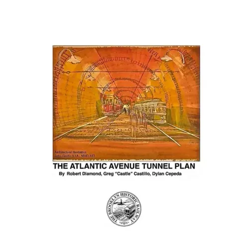 The World's Oldest Subway The Atlantic Avenue Tunnel Museum Plan