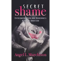 Secret Shame: Overcoming Pain and Brokenness After an Abortion