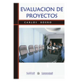Evaluación de Proyectos: Una metodología para desarrollar y evaluar las propuestas de proyectos en forma ordenada y fundamentada
