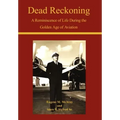 Dead Reckoning: A Reminiscence of Life During the Golden Age of Aviation