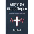 A Day in the Life of a Chaplain: Bringing Grace and Hope to Hurting People