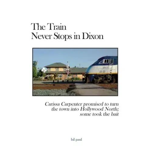 The Train Never Stops in Dixon: Carissa Carpenter promised to turn the town into Hollywood North; some took the bait