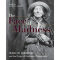 Face of Madness: Hugh W. Diamond and the Origin of Psychiatric Photography