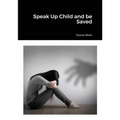 Speak Up Child and be Saved