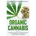 Organic Cannabis: The Definitive Guide to Growing Cannabis Without Pests, Toxic Chemicals or Pesticides, THC And CBD
