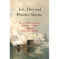 Ink, Dirt and Powder Smoke: The Civil War Letters of William F. Keeler, Paymaster on the USS Monitor