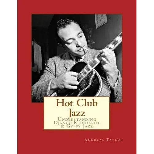 Hot Club Jazz: Understanding Django Reinhardt & Gypsy Jazz
