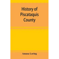History of Piscataquis County, Maine, from its earliest settlement to 1880