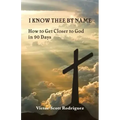 I Know Thee By Name: How to Get Closer to God in 90 Days