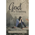 God Is Watching!: The Lord Hears Our Prayers