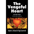 The Vengeful Heart: And Other Stories: A True-Crime Casebook