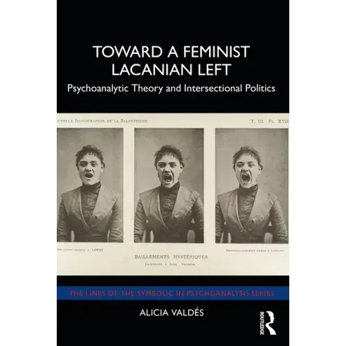 Toward a Feminist Lacanian Left: Psychoanalytic Theory and Intersectional Politics