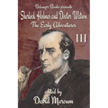 Sherlock Holmes and Dr. Watson: The Early Adventures Volume III