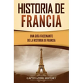 Historia de Francia: Una guía fascinante de la historia de Francia