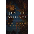 Joyful Defiance: Death Does Not Win the Day