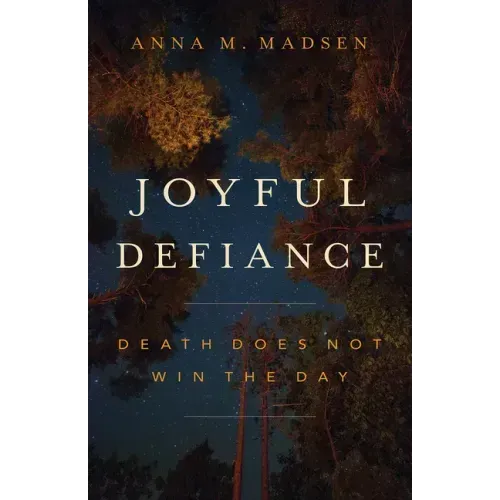 Joyful Defiance: Death Does Not Win the Day