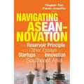 Navigating Aseannovation: The Reservoir Principle and Other Essays on Startups and Innovation in Southeast Asia