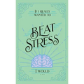 If I Really Wanted to Beat Stress, I Would...
