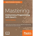 Mastering Concurrency Programming with Java 9 - Second Edition: Fast, reactive and parallel application development