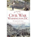 A Guide to Civil War Washington, D.C.: The Capital of the Union