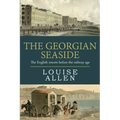 The Georgian Seaside: The English resorts before the railway age