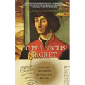 Copernicus' Secret: How the Scientific Revolution Began