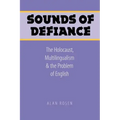Sounds of Defiance: The Holocaust, Multilingualism, and the Problem of English