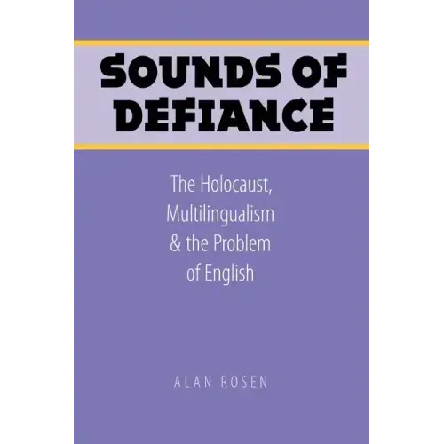 Sounds of Defiance: The Holocaust, Multilingualism, and the Problem of English