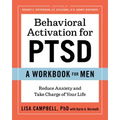 Behavioral Activation for Ptsd: A Workbook for Men: Reduce Anxiety and Take Charge of Your Life