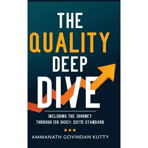 The Quality Deep Dive: Including the journey through ISO 9001: 2015 Standard