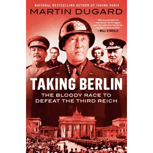 Taking Berlin: The Bloody Race to Defeat the Third Reich