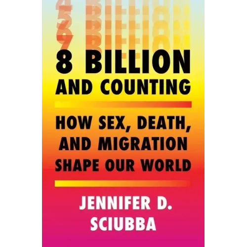 8 Billion and Counting: How Sex, Death, and Migration Shape Our World