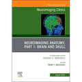Neuroimaging Anatomy, Part 1: Brain and Skull, an Issue of Neuroimaging Clinics of North America: Volume 32-3