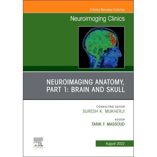 Neuroimaging Anatomy, Part 1: Brain and Skull, an Issue of Neuroimaging Clinics of North America: Volume 32-3