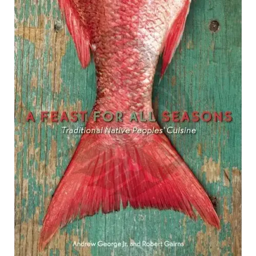 A Feast for All Seasons: Traditional Native Peoples' Cuisine