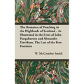 The Romance of Poaching in the Highlands of Scotland - As Illustrated in the Lives of John Farquharson and Alexander Davidson, The Last of the Free-Fo