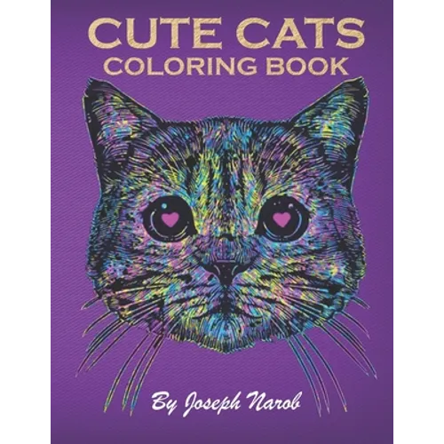 Cute Cats Coloring Book: An Adult Coloring Relaxing Book with Funny Cats, Adorable Kittens, and Hilarious Scenes for Cat Lovers