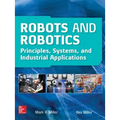 Robots and Robotics: Principles, Systems, and Industrial Applications