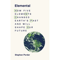 Elemental: How Five Elements Changed Earth's Past and Will Shape Our Future
