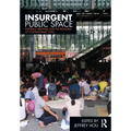 Insurgent Public Space: Guerrilla Urbanism and the Remaking of Contemporary Cities